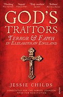God s Traitors: Terror and Faith in Elizabethan