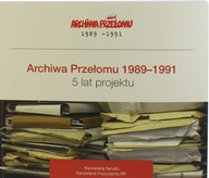 ARCHIWA PRZEŁOMU 1989-1991 - 5 LAT PROJEKTU