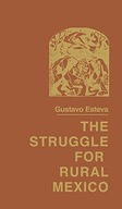 The Struggle for Rural Mexico Esteva Gustavo