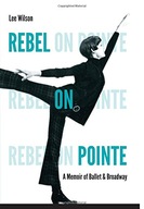 Rebel on Pointe: A Memoir of Ballet and Broadway