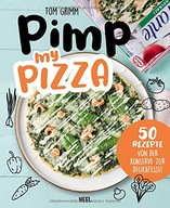 Pimp my Pizza - 50 einfache und leckere Rezepte TOM GRIMM