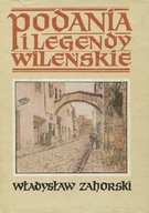 PODANIA I LEGENDY WILEŃSKIE WŁADYSŁAW ZAHORSKI