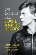 We Could Be: Bowie and his Heroes Hagler Tom