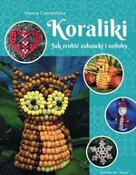 KORALIKI. JAK ZROBIĆ ZABAWKI I OZDOBY