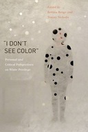 I Don t See Color: Personal and Critical