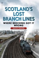 Scotland s Lost Branch Lines: Where Beeching Got
