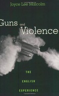 Guns and Violence: The English Experience Malcolm
