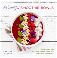 Beautiful Smoothie Bowls: 80 Delicious and