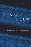 Sonic Flux: Sound, Art, and Metaphysics Cox