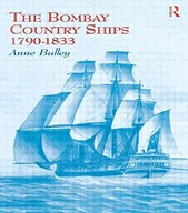The Bombay Country Ships 1790-1833 Bulley Anne