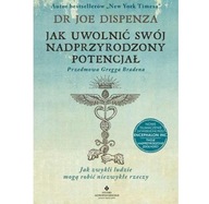 JAK UWOLNIĆ SWÓJ NADPRZYRODZONY POTENCJAŁ Joe Dispenza