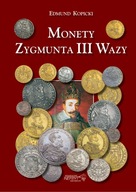 Edmund Kopicki - Monety Zygmunta III Wazy NOWOŚĆ