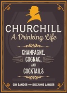 Churchill: A Drinking Life: Champagne, Cognac,