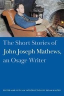 The Short Stories of John Joseph Mathews, an