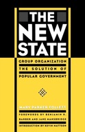 The New State: Group Organization the Solution of