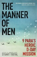 The Manner of Men: 9 PARA s Heroic D-Day Mission