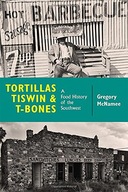 Tortillas, Tiswin, and T-Bones: A Food History of