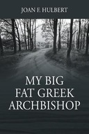 My Big Fat Greek Archbishop Hulbert Joan F
