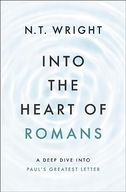 Into the Heart of Romans: A Deep Dive into Paul's Greatest Letter Wright,