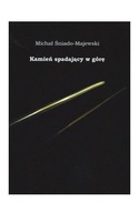 KAMIEŃ SPADAJĄCY W GÓRĘ - Michał Śniado-Majewski [KSIĄŻKA]