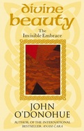 Divine Beauty: The Invisible Embrace O Donohue