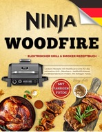 Ninja Woodfire Elektrischer Outdoor Grill&Smoker Rezeptbuch Leckere Rezepte