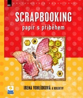 Scrapbooking – papír s příběhem Irena Vohlídková a kolektiv