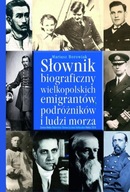 Słownik biograficzny wielkopolskich emigrantów, podróżników i ludzi morza.