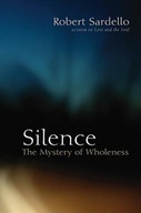Silence: The Mystery of Wholeness Sardello Robert