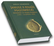 Janusz II Książę Mazowiecki Pretendent do tronu polskiego