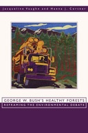 George W. Bush s Healthy Forests: Reframing the