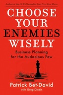 Choose Your Enemies Wisely: Business Planning for the Audacious Few Greg