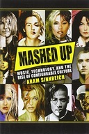 Mashed Up: Music, Technology, and the Rise of