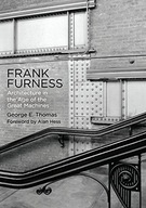 Frank Furness: Architecture in the Age of the