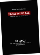 Żyjesz tylko raz. Obudź się. Jest później niż myślisz. 50 lekcji. Nic nie p