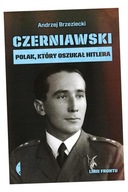 CZERNIAWSKI. POLAK, KTÓRY OSZUKAŁ HITLERA ANDRZEJ BRZEZIECKI