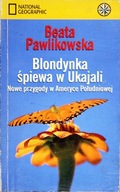 BLONDYNKA ŚPIEWA W UKAJALI, Beata Pawlikowska
