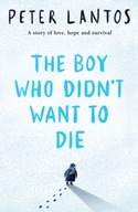 The Boy Who Didn t Want to Die Lantos Peter
