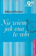 NIE WIEM JAK ONA TO ROBI - ALLISON PEARSON - OPIS