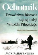 OCHOTNIK - PRAWDZIWA HISTORIA TAJNEJ MISJI WITOLDA... - JACK FAIRWEATHER