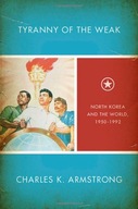 Tyranny of the Weak: North Korea and the World,