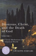 Dionysus, Christ, and the Death of God, Volume 1: