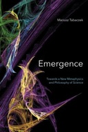 Emergence: Towards A New Metaphysics and