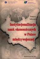 INSTYTUCJONALIZACJA NAUK EKONOMICZNYCH W POLSCE MIĘDZYWOJENNEJ