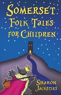 Somerset Folk Tales for Children Jacksties Sharon