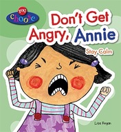 You Choose!: Don t Get Angry, Annie Regan Lisa