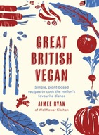 Great British Vegan: Simple, plant-based recipes