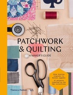 Patchwork and Quilting: A Maker s Guide Praca