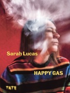 Sarah Lucas : Happy Gas Praca zbiorowa