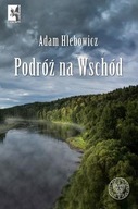 PODRÓŻ NA WSCHÓD, ADAM HLEBOWICZ